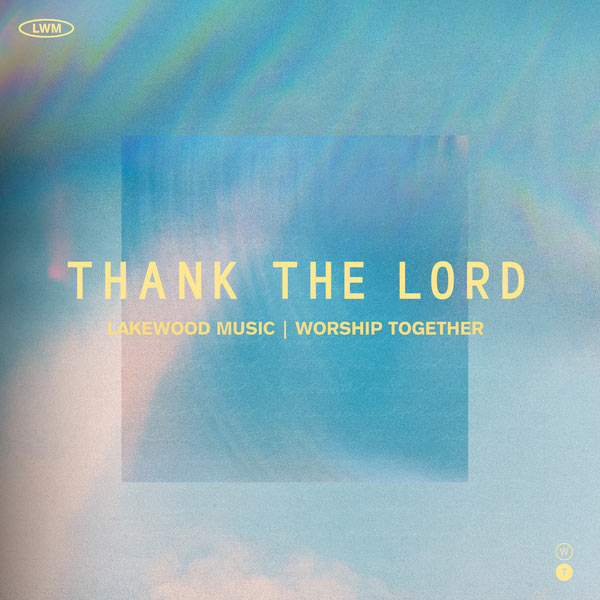 Lakewood Music + Worship Together Release Thank The Lord (Worship Together Session) EP