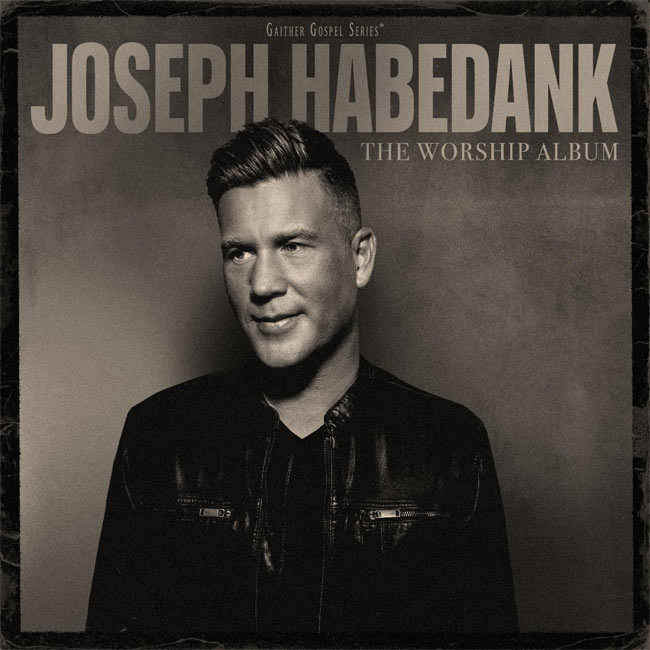 Joseph Habedank Brings Praise and Testimony Together on 'The Worship Album'