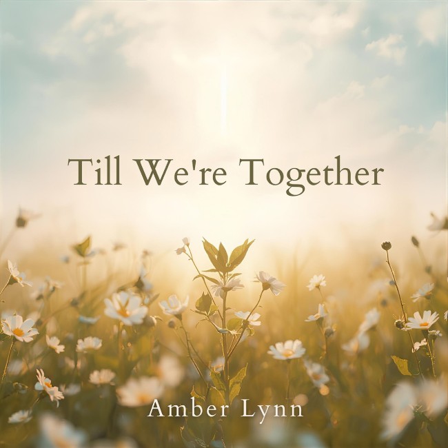 Amber Lynn Releases 'Til We're Together' for Those Who Carry Both Love and Loss
